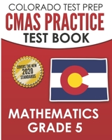 COLORADO TEST PREP CMAS Practice Test Book Mathematics Grade 5: Preparation for the CMAS Mathematics Assessments B08M2B6178 Book Cover