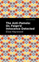 The Anti-Pamela: ;Or, Feign'd Innocence Detected 1513291564 Book Cover