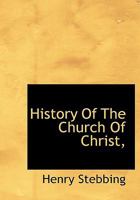 History Of The Church Of Christ, 1017937257 Book Cover