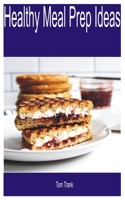 Healthy Meal Prep Ideas B0BF2S19KX Book Cover