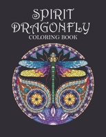 SPIRIT DRAGONFLY COLORING BOOK: Spiritual Dragonfly Adults 40 Unique Pages to Color Dragonflies Mandalas Floral shapes,Gardens & Spiritual Quotes B08CN4L5PQ Book Cover