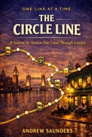 One Line at a Time: The Circle Line: A Station-by- Station Pub Crawl Through London B0GFM2P46N Book Cover