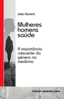 Mulheres, homens, saúde: A importância crescente do género na medicina (Portuguese Edition) 3689046017 Book Cover