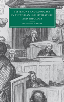 Testimony and Advocacy in Victorian Law, Literature, and Theology (Cambridge Studies in Nineteenth-Century Literature and Culture) 0521026350 Book Cover