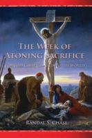 The Week of Atoning Sacrifice: For This Cause Came I Into the World 1937901165 Book Cover