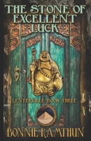 The Stone of Excellent Luck: Book Three of the Centerville Chronicles B0BTLTX23H Book Cover