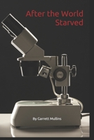 After the World Starved B084P2J9ZL Book Cover