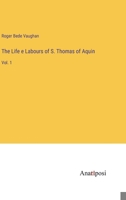 The Life e Labours of S. Thomas of Aquin: Vol. 1 3382100770 Book Cover