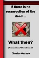 If there is no resurrection … What then? 1783644702 Book Cover