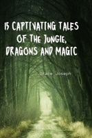 15 CAPTIVATING TALES OF THE JUNGLE, DRAGONS AND MAGIC B0CN3ZSM55 Book Cover
