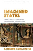 Imagined States: Law and Literature in Nigeria 1900-1966 1474487564 Book Cover