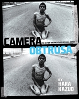 Camera Obtrusa: The Action Documentaries of Hara Kazuo: By Hara Kazuo 1885030444 Book Cover