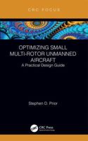 Optimizing Small Multi-Rotor Unmanned Aircraft: A Practical Design Guide 1138369888 Book Cover