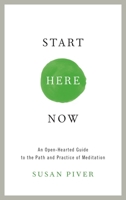 Start Here Now: An Open-Hearted Guide to the Path and Practice of Meditation 1611802679 Book Cover