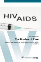 The Burden of Care: Health Care Dilemmas in the South African AIDS-pandemic 383643198X Book Cover