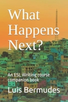 What Happens Next?: An ESL Writing course companion book B09HQZ6D84 Book Cover