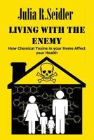 Living With The Enemy: How Chemical Toxins In Your Home Affect Your Health 1976140471 Book Cover