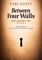 Between Four Walls — and another me: When love goes out and what remains when you decide to come back B0GVNYHGSJ Book Cover