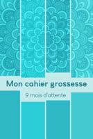 Mon cahier grossesse - 9 mois d'attente: Mon album souvenir de ma grossesse 1080809023 Book Cover