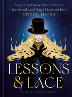 Lessons & Lace: Everything I've Learned About Dreams, Heartbreak, and Magic I Learned from Stevie Nicks 0593981065 Book Cover