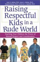 Raising Respectful Kids in a Rude World: Teaching Your Children the Power of Mutual Respect and Consideration 0761528113 Book Cover