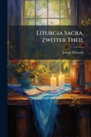 Liturgia Sacra: Oder Die Gebrauche Und Alterthumer Der Katholischen Kirche... 127417130X Book Cover