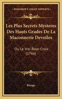 Les Plus Secrets Mysteres Des Hauts Grades De La Maçonnerie Devoiles ou Le Vrai Rosé-Croix 1165501260 Book Cover