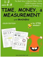 Time, Money, & Measurement with Brainers Grades 1-2 Ages 6-8 Color Edition 1948737167 Book Cover