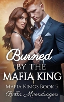 Burned by the Mafia King : Mafia Kings Book 5 1964125928 Book Cover