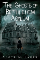 The Ghosts of Bethlehem Asylum B0C9SLF32H Book Cover
