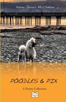 Poodles & Pix: A Poetry Collection 0990683117 Book Cover