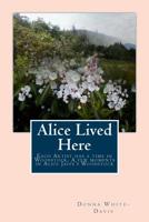 Alice Lived Here: Each Artist Has a time in Woodstock, A Brief Time in Alice Jaffe's Woodstock 1725746085 Book Cover