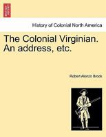 The Colonial Virginian. An address, etc. 1241468443 Book Cover
