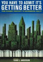 You Have to Admit It's Getting Better: From Economic Prosperity to Environmental Quality 0817944826 Book Cover