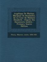 Angelique de Mackau, Marquise de Bombelles, Et La Cour de Madame Elisabeth: D'Apres Des Documents Inedits - Primary Source Edition B0BN2BWNVW Book Cover