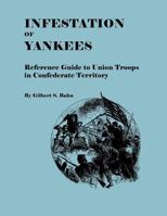 Infestation of Yankees: Reference Guide to Union Troops in Confederate Territory (9305) 0806347562 Book Cover