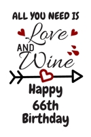 All You Need Is Love And Wine Happy 66th Birthday: Card Quote Journal / Wine Quotes / Wine Decorations / Wine 30 / Diary / Wine Gifts / Wine Away / Wine Out / Flower Card / Wine xo / Gift for Parents  1691052345 Book Cover
