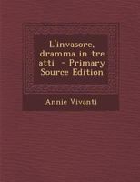 L'invasore, dramma in tre atti - Primary Source Edition 1295646161 Book Cover