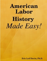 American Labor History Made Easy! 0578006006 Book Cover