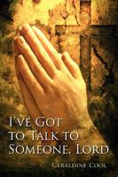 I've Got to Talk to Someone, Lord 1453539743 Book Cover