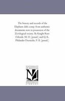 The History and Records of the Elephant Club: Comp. from Authentic Documents Now in Possession of the Zo Logical Society 1173602410 Book Cover