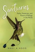 Sanctuaries : Parks, Preserves, and Places of Refuge in the World 1974659747 Book Cover