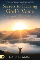 Secrets to Hearing God's Voice: Proven Ways to Hear God Clearly for Yourself and Others B0G4VHPY1S Book Cover
