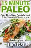 15 Minute Paleo: Quick & Easy Gluten-Free Recipes and Paleo Dinners in 15 Minutes or Less 1500900524 Book Cover