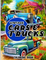 Vintage Cars and Trucks Coloring Book: 50 Detailed Classic Cars and Vintage Pickup Trucks Illustrations to Color, Fun, Stress Relief and Relaxation ... Gift Idea for Vintage Automobile Enthusiasts B0CMT9VQ21 Book Cover