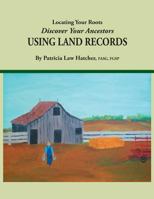 Locating Your Roots: Discover Your Ancestors Using Land Records 1558706143 Book Cover