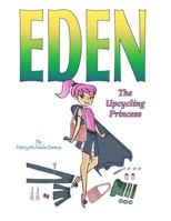 Eden The Upcycling Princess: A Fashionista's Guide to Upcycling (A Fashionista's Guide To Upcycling Book 1) 1543206360 Book Cover