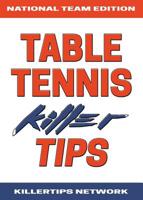 Table Tennis Killer Tips: National Team Edition 0578497972 Book Cover