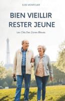 Bien Vieillir, Rester Jeune: Les Clés Des Zones Bleues B0G4S4YJ1X Book Cover