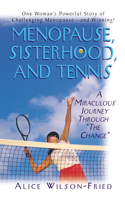 Menopause, Sisterhood, and Tennis: A Miraculous Journey Through "the Change" 1591200768 Book Cover